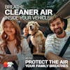 Breathe Cleaner Air Inside Your Vehicle

Helps Protect The Air Your Family Breathes